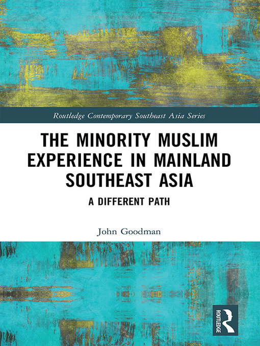 Title details for The Minority Muslim Experience in Mainland Southeast Asia by John Goodman - Available